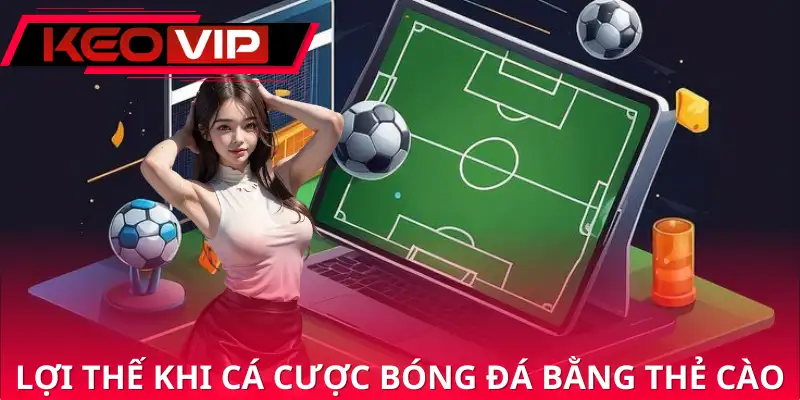 Lợi ích khi cá cược bằng thẻ cào và vài vấn đề cần lưu ý