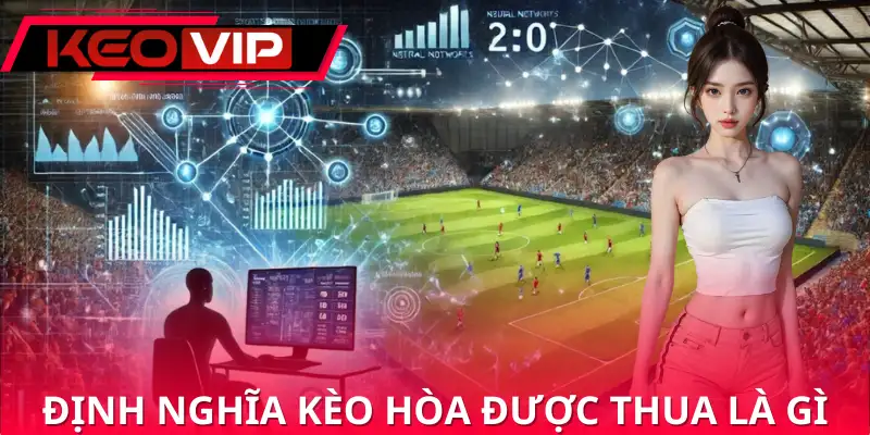 Cách hiểu đúng về kèo hoà được thua là gì
